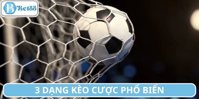 Các dạng kèo cược cơ bản