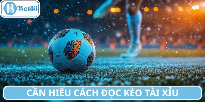 Hiểu rõ cách đọc kèo tài xỉu chính xác để chơi