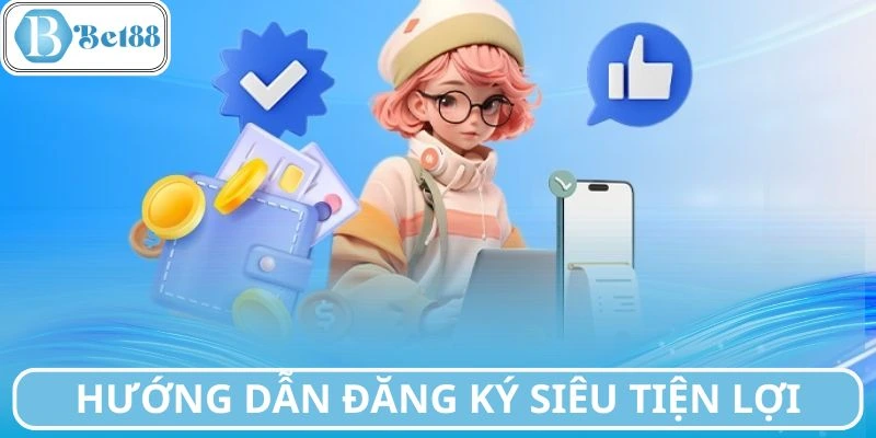 Hướng dẫn đăng ký siêu tiện lợi cho tân binh