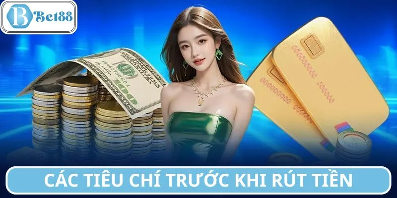Các tiêu chí trước khi thực hiện hướng dẫn rút tiền