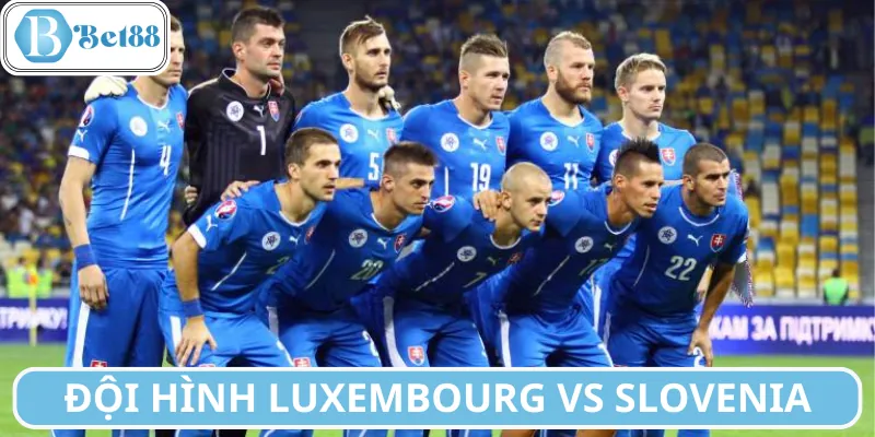 Đội hình trận Luxembourg vs Slovenia