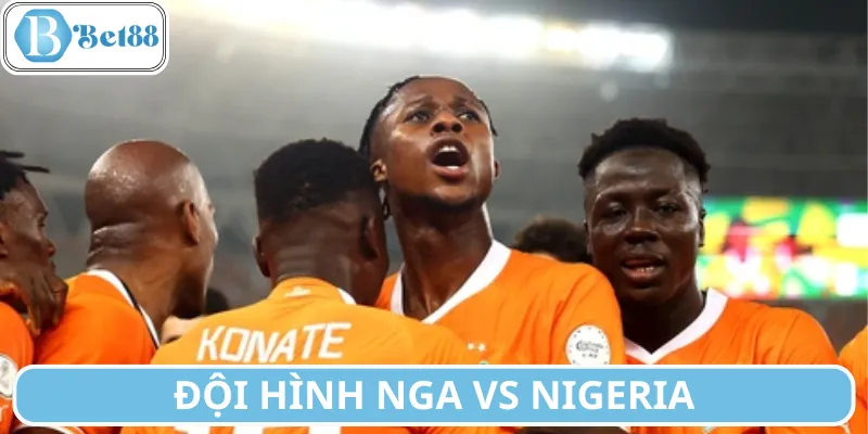 Đội hình trận Nga vs Nigeria