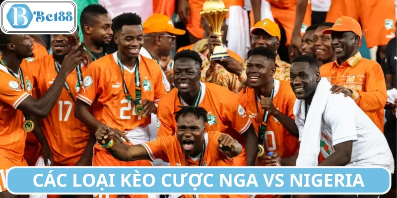 Các kèo dự kiến trong trận Nga vs Nigeria