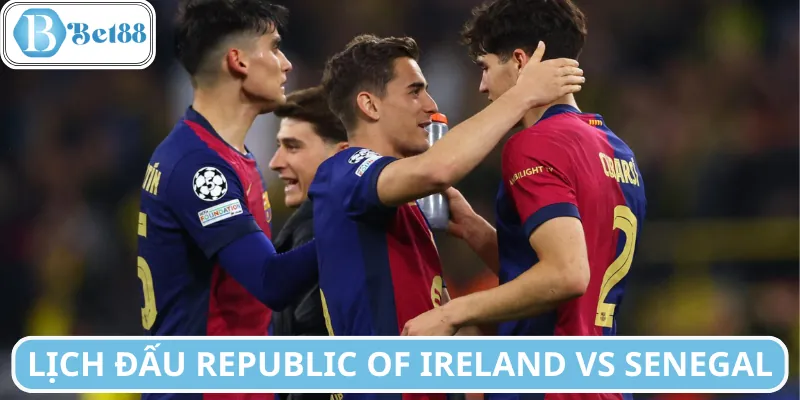 Lịch đấu trận Republic of Ireland vs Senegal